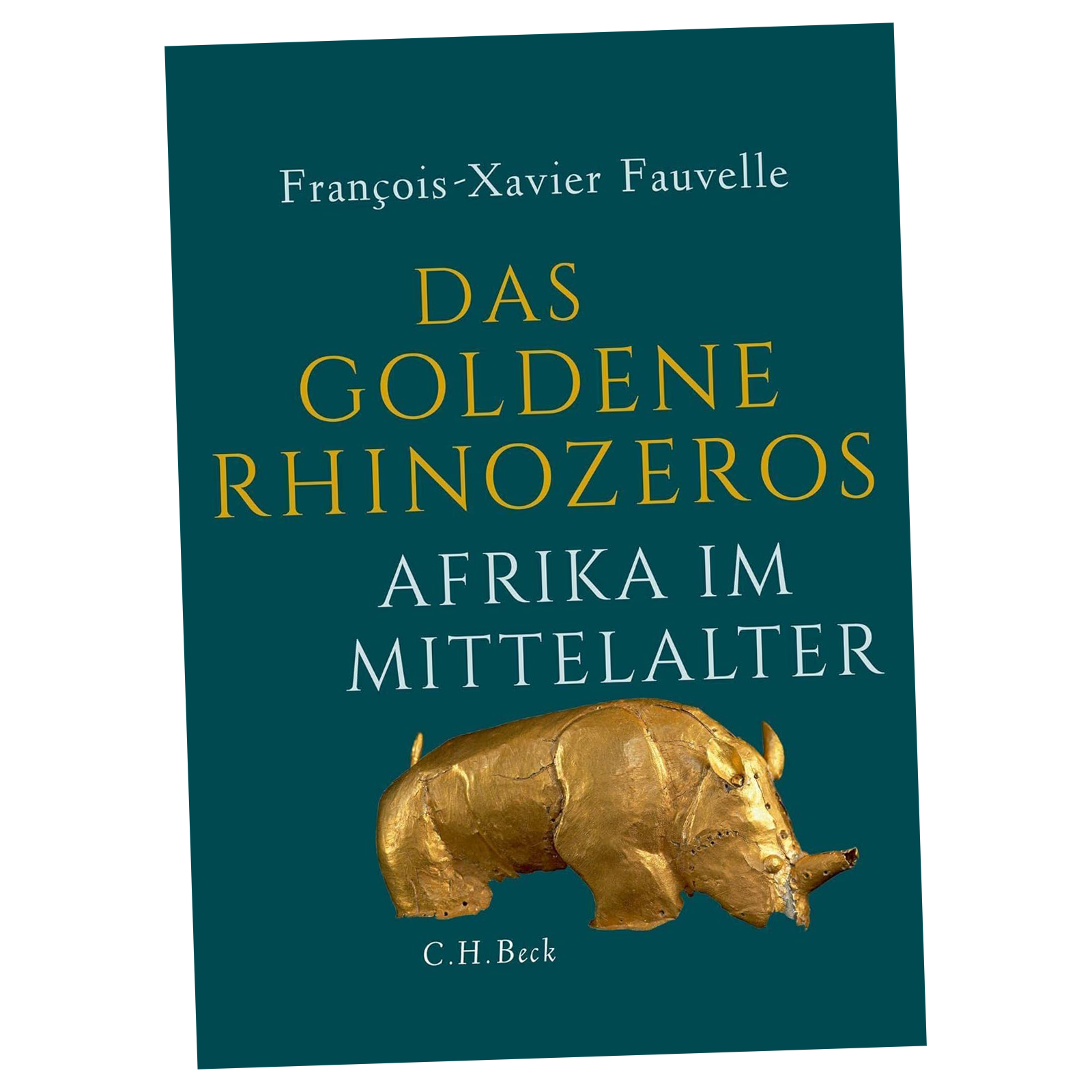 Das goldene Rhinozeros: Afrika im Mittelalter, von Fauvelle, François-Xavier