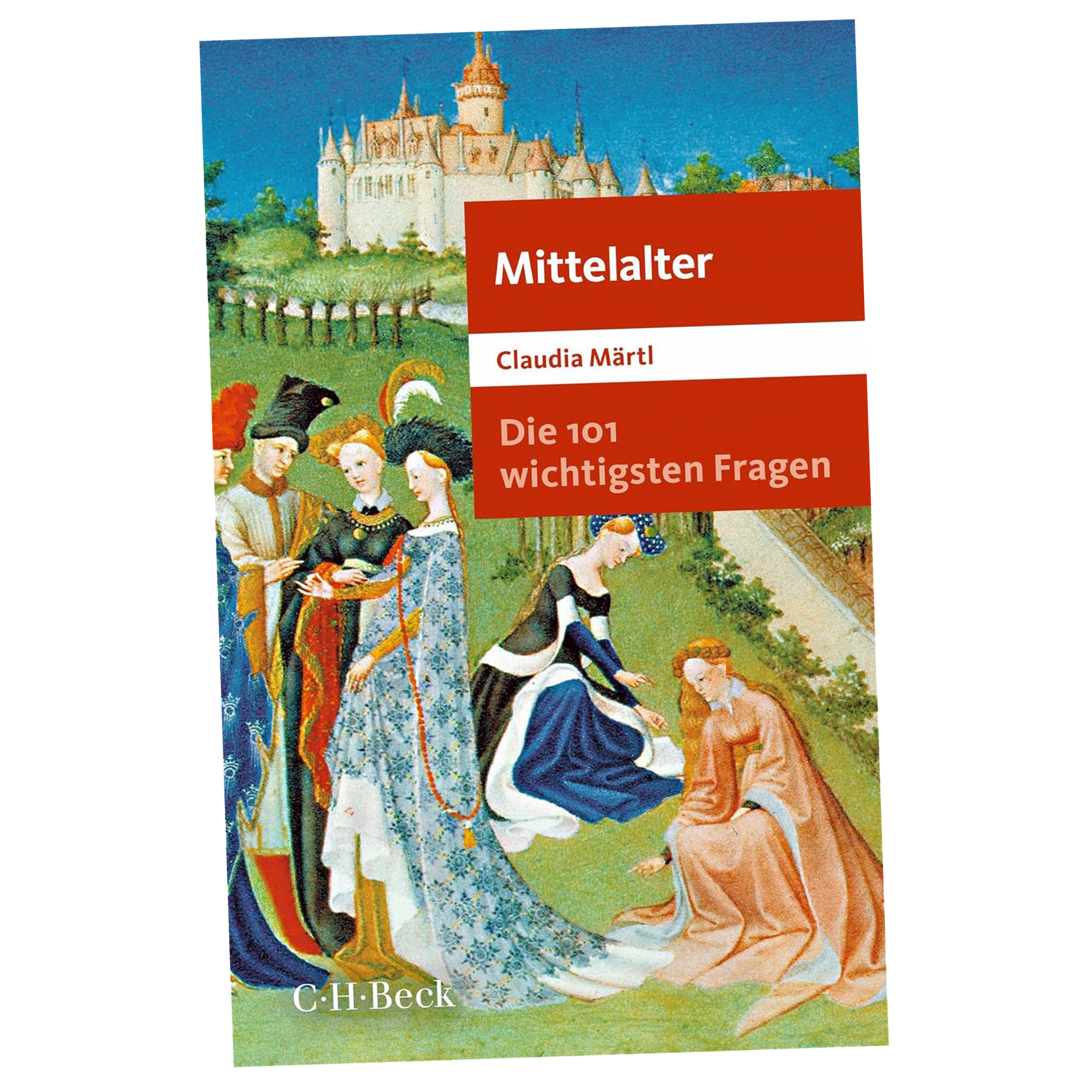 Die 101 wichtigsten Fragen - Mittelalter, von Märtl, Claudia